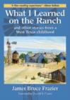 Image for What I Learned on the Ranch : And Other Stories from a West Texas Childhood
