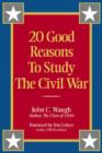 Image for 20 good reasons to study the Civil War