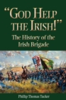 Image for God Help the Irish! : The History of the Irish Brigade