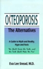 Image for Osteoporosis : The Alternatives, a Guide to Myth and Reality, Hype and Facts