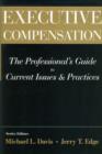 Image for Executive Compensation : The Professional&#39;s Guide to Current Issues and Practices