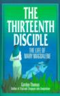 Image for The Thirteenth Disciple: the Life of Mary Magdalene : The Life of Mary Magdalene