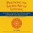 Image for Practicing the Sacred Art of Listening : A Guide to Enrich Your Relationships and Kindle Your Spiritual Life