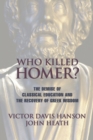 Image for Who killed Homer?  : the demise of classical education and the recovery of Greek wisdom