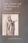 Image for Life Liberty &amp; the Defense of Dignity : The Challenge for Bioethics
