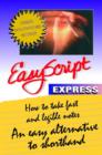 Image for EasyScript Express -- How to Take Fast &amp; Legible Notes