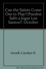 Image for Can the Saints Come Out to Play?/Pueden Salir a Jugar Los Santos? : October