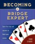 Image for Becoming a Bridge Expert : Sure-Fire Tips and Secrets to Boost Your Scores