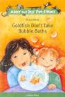 Image for Goldfish Don&#39;t Take Bubble Baths