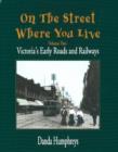 Image for On The Street Where You Live : Victoria's Early Roads and Railways