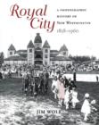 Image for Royal city  : a photographic history of New Westminster, 1858-1960