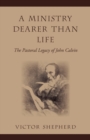 Image for A Ministry Dearer Than Life : The Pastoral Legacy of John Calvin