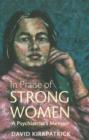 Image for In Praise of Strong Women : A Psychiatrist&#39;s Memoir