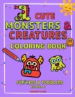 Image for Cute Monsters and Creatures - Edition 2 : Coloring Book for Kids Ages 2-4 4-8 Coloring Book for Kids and Toddlers Creatures Coloring Book