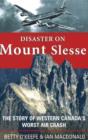 Image for Disaster on Mount Slesse : The Story of Western Canada&#39;s Worst Air Crash