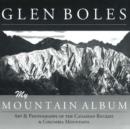 Image for Glen Boles - my mountain album  : art &amp; photography of the Canadian Rockies &amp; Columbia Mountains