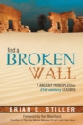 Image for Find A Broken Wall: 7 ancient principles for 21st century leaders