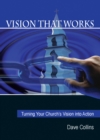 Image for Vision That Works: Turning your Church&#39;s Vision into Action