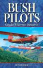 Image for Bush Pilots : Canada&#39;s Wilderness Daredevils