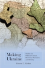 Image for Making Ukraine : Studies on Political Culture, Historical Narrative, and Identity