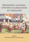 Image for Religion, Nation, and Secularization in Ukraine