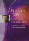 Image for Eckhart Tolle Touching the Eternal : A Retreat on the Heart of Spiritual Surrender