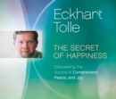 Image for The secret of happiness  : discovering the source of contentment, peace, and joy