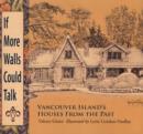 Image for If More Walls Could Talk : Vancouver Island's Houses From the Past