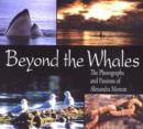 Image for Beyond the Whales : The Photographs and Passions of Alexandra Morton