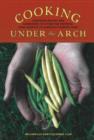 Image for Cooking under the arch  : cherished recipes and gardening tips from the rigorous high country of Alberta&#39;s Chinook Zone