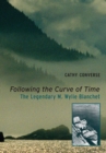 Image for Following the curve of time  : the legendary M. Wylie Blanchet