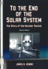Image for To the end of the solar system  : the story of the nuclear rocket