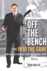 Image for Off the Bench and into the Game : Eight Success Strategies from Professional Sport