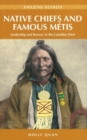 Image for Native chiefs &amp; famous Mâetis  : leadership &amp; bravery in the Canadian West