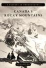 Image for Canada&#39;s Rocky Mountains  : a history in photographs