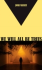 Image for We Will All Be Trees