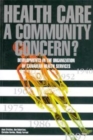 Image for Health Care: A Community Concern? : Developments in the Organization of Canadian Health Services