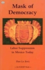 Image for Mask of Democracy : Labor Suppression in Mexico Today