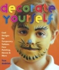 Image for Decorate yourself  : cool designs for temporary tattoos, face painting, henna &amp; more