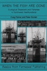 Image for When the Fish Are Gone : Ecological Collapse and the Social Organization of Fishing in Northwest Newfoundland, 1982-1995