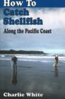 Image for How to catch shellfish!  : along the Pacific Coast