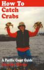 Image for How to catch crabs  : a Pacific Coast guide