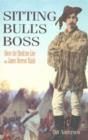 Image for Sitting Bull&#39;s boss  : above the medicine line with James Morrow Walsh