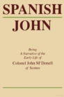 Image for Spanish John : Being a Narrative of the Early Life of Colonel John M&#39;Donell of Scottos