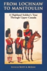 Image for From Lochnaw to Manitoulin  : a Highland soldier&#39;s tour through Upper Canada