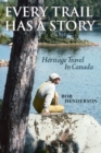 Image for Every trail has a story  : heritage travel in Canada