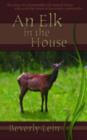 Image for Elk in the House : The Story of a Remarkable Elk Named Butter Who Won the Hearts of an Entire Community