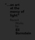 Image for An art at the mercy of light  : recent works by Eli Bornstein