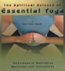 Image for Spiritual Science of Essential Yoga : Techniques of Meditation Mantrams &amp; Invocations: Volume I
