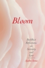 Image for Bloom : Buddhist Reflections on Serenity and Love
